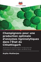 Champignons pour une production optimale d'enzymes ligninolytiques dans l'État du Chhattisgarh (French Edition) 6200750513 Book Cover