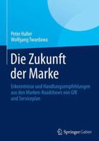 Die Zukunft Der Marke: Handlungsempfehlungen Fur Eine Neue Markenfuhrung 3658049812 Book Cover