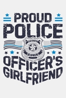 Proud Police Officers Girlfriend: Police Lined Notebook, Journal, Organizer, Diary, Composition Notebook, Gifts for Police Men and Women 1708518053 Book Cover