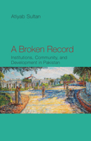 A Broken Record: Institutions, Community and Development in Pakistan 1108832636 Book Cover