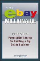The Ebay Millionaire: Titanium Powerseller Secrets for Building a Big Online Business 1118982053 Book Cover