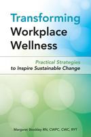 Transforming Workplace Wellness: Practical Strategies to Inspire Sustainable Change 0996982507 Book Cover