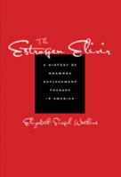 The Estrogen Elixir: A History of Hormone Replacement Therapy in America 0801894867 Book Cover