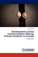 Development of Oral Communication Skills by Chinese Students in Canada: Case Studies 3845441062 Book Cover