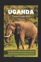 Uganda Travel Guide 2023: An Adventure-filled Guide to Uganda's Natural Wonders and Vibrant Culture. B0C1JD9D96 Book Cover