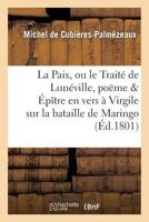 La Paix, ou le Traité de Lunéville, poëme Épître en vers à Virgile sur la bataille de Maringo (Litterature) 201130928X Book Cover