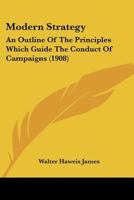 Modern Strategy: An Outline Of The Principles Which Guide The Conduct Of Campaigns 1164900978 Book Cover