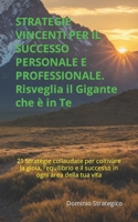 Strategie Vincenti per il Successo Personale e Professionale: Risveglia il Gigante che è in Te: 21 Strategie collaudate per coltivare la gioia, ... in ogni area della tua vita (Italian Edition) B0CW2R95DS Book Cover