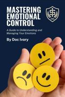 Mastering Your Emotions: A Guide to Understanding and Managing Your Emotions B0DPJ9GPSD Book Cover