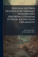 Epistolae Ad Viros Eruditos Eorundemque Responsiones Historiam Literariam Et Physicam Specialem Explanantes 1179938429 Book Cover