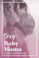 Sexy Baby Mama: Self-CareSelf-ReflectionsSpirit Renewal B09HWYZG4C Book Cover