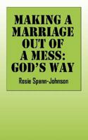 Making A Marriage Out Of A Mess: God's Way 143271421X Book Cover