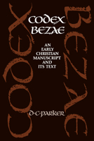 Codex Bezae: An Early Christian Manuscript and its Text 0521072360 Book Cover