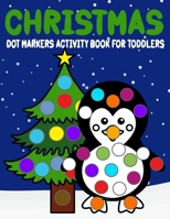 Christmas Dot Markers Activity Book For Toddlers: Coloring Book for Daubers and Dot Paint Markers B08NZYVY79 Book Cover