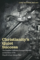 Christianity's Quiet Success: The Eusebius Gallicanus Sermon Collection and the Power of the Church in Late Antique Gaul 0268022240 Book Cover