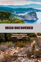 IBIZA UNCOVERED :New Edition: A Traveler’s Guide to the Island’s Secrets, Sights, and Lifestyle B0FR92NQVY Book Cover