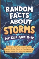 Random Facts About Storms For Kids Ages 8-12: Weather Trivia To Impress Your Friends. Enjoy Exciting Family Game Night . Great For Homeschooling. B0GZGVRBFF Book Cover