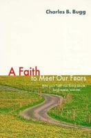 Faith to Meet Our Fears: Finding Strength in Our Kind of World 1573120936 Book Cover