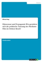 Filmzensur und Propaganda. Wie gestaltete sich die politische Nutzung des Mediums Film im Dritten Reich? 3668683026 Book Cover