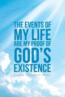 The Events of My Life Are My Proof of God's Existence 1640963170 Book Cover