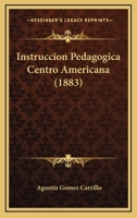 Instruccion Pedagogica Centro Americana (1883) 1274605768 Book Cover