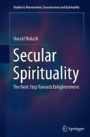 Secular Spirituality: The Next Step Towards Enlightenment 3319384392 Book Cover