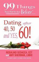 99 Things Women Wish They Knew Before Dating After 40, 50, and YES 60! 0986662941 Book Cover