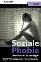 Soziale Phobie überwinden & besiegen: Zurück in die Gesellschaft (Den Umgang mit Menschen wieder erlernen, Selbstwertgefühl steigern, Einsamkeit beend 1540363449 Book Cover