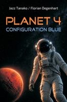 Planet 4 - Configuration Blue: Überleben auf dem Mars. Ein Science Fiction. (German Edition) B0DP4ZKH97 Book Cover