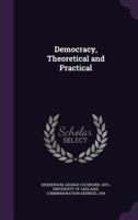 Democracy, Theoretical and Practical 1172843694 Book Cover