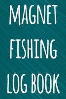 Magnet Fishing Log Book: The perfect way to record your magnet fishing trips! Ideal gift for anyone you know who loves to fish with magnets! 1692730347 Book Cover