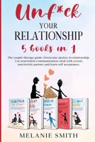 Unf*ck Your Relationship: The couple therapy guide. Overcome anxiety in relationship. Use nonviolent communication. Deal with a toxic, narcissistic partner and learn self acceptance. 180132123X Book Cover