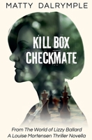 Kill Box Checkmate: From the World of Lizzy Ballard: A Louise Mortensen Thriller Novella 1959882074 Book Cover