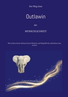 Der Weg einer Outlawin der Menschlichkeit: Wie 35 Jahre Sozial-Alchemie durch Weisheit und Mitgefühl die unlöschbare Saat streuen (German Edition) 369677667X Book Cover