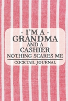 I'm a Grandma and a Cashier Nothing Scares Me Cocktail Journal: Blank Cocktail Journal to Write in for Women, Bartenders, Drink and Alcohol Log, ... for Women, Wife, Mom, Aunt (6x9 120 pages) 1672878357 Book Cover