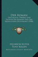 Der Roman: Geschichte, Theorie Und Technik Des Romans Und Der Erz�hlenden Dichtkunst 0270382909 Book Cover
