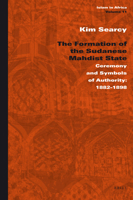The Formation of the Sudanese Mahdist State: Ceremony and Symbols of Authority: 1882-1898 9004185992 Book Cover