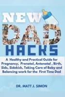 NEW DAD HACKS: A HEALTHY and PRACTICAL GUIDE to FATHERHOOD B0C51RLT9G Book Cover