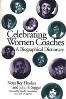 Celebrating Women Coaches: A Biographical Dictionary 0313309124 Book Cover