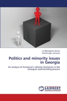 Politics and minority issues in Georgia: An analysis of Armenian’s identity formation in the Georgian state-building process 3659472220 Book Cover