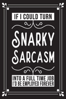 If I could snarky sarcasm into a full time job I'd be employed forever: Funny Sarcastic Office Gag Gifts For Coworkers Birthday, Christmas Holiday Gift, blank lined beautiful wide rule paper 6" X 9" 1 169103939X Book Cover