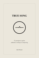 True Song: 52 prompts to ignite authentic writing & composing B0GRKGQDF1 Book Cover