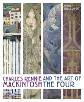 Charles Rennie Mackintosh and the Art of the Four 0711279985 Book Cover