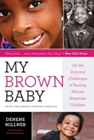 My Brown Baby: On the Joys and Challenges of Raising African American Children 1572842121 Book Cover