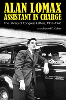 Alan Lomax, Assistant in Charge: The Library of Congress Letters, 1935-1945 (American Made Music) 1628460601 Book Cover