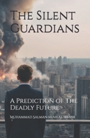 The Silent Guardians: A Prediction of The Deadly Future B0DVSP77J3 Book Cover