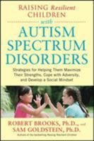 Raising Resilient Children with Autism Spectrum Disorders: Strategies for Maximizing Their Strengths, Coping with Adversity, and Developing a Social Mindset 0071385223 Book Cover