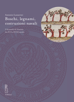 Boschi, Legnami, Costruzioni Navali: L'Arsenale Di Venezia Fra XVI E XVIII Secolo 8833137643 Book Cover