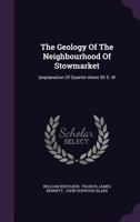 The Geology Of The Neighbourhood Of Stowmarket: (explanation Of Quarter-sheet 50 S. W 1346901449 Book Cover