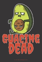 Guacing Dead: 6” x 9” 100 Page Lined Journal 1692373587 Book Cover